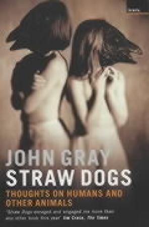 "Straw dogs thoughts on humans and other animals" av John Gray