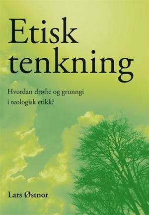"Etisk tenkning - hvordan drøfte og grunngi i teologisk etikk?" av Lars Østnor