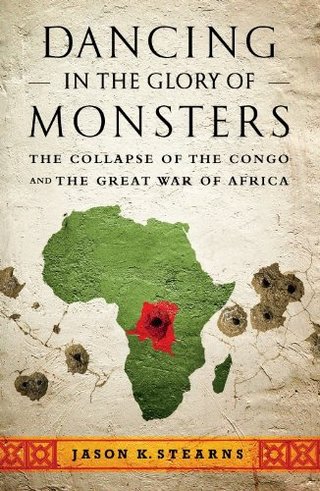 "Dancing in the Glory of Monsters The Collapse of the Congo and the Great War of Africa" av Jason Stearns