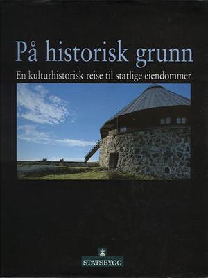 På historisk grunn - en kulturhistorisk reise til statlige eiendommer