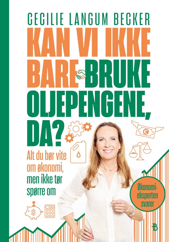 "Kan vi ikke bare bruke oljepengene, da? - alt du bør vite om økonomi, men ikke tør spørre om" av Cecilie Langum Becker
