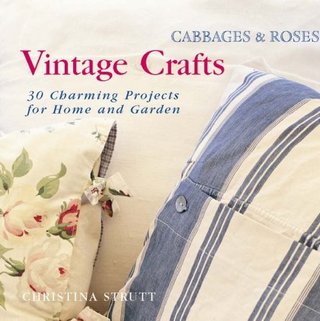"Cabbages and Roses Vintage Crafts - 35 Charming Projects for the Home and Garden" av Christina Strutt