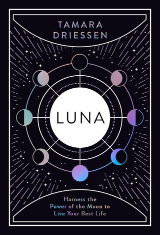 Luna - Harness the Power of the Moon to Live Your Best Life