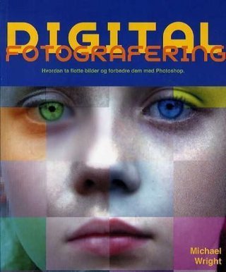 "Digital fotografering hvordan ta flotte bilder og forbedre dem i Photoshop" av Michael Wright