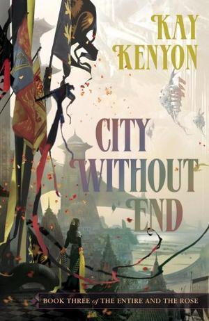 "City Without End Book Three of the Entire and the Rose (Enitre and the Rose)" av Kay Kenyon