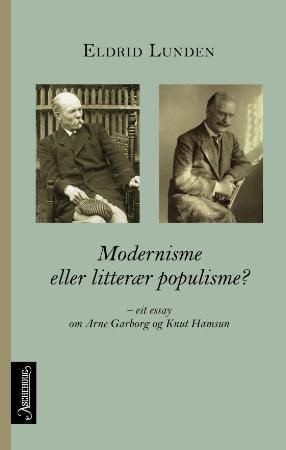 Modernisme eller litterær populisme? - eit essay om Arne Garborg og Knut Hamsun