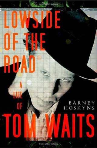 "Lowside of the Road A Life of Tom Waits" av Barney Hoskyns