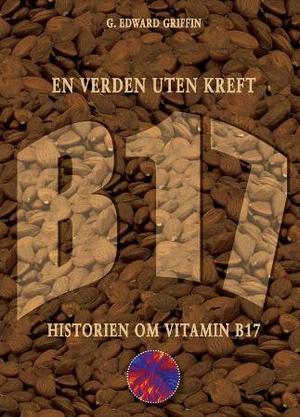 "En verden uten kreft - historien om vitamin B17" av G. Edward Griffin