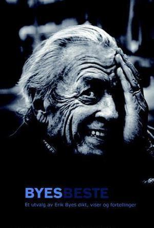 "Byes beste - et utvalg av Erik Byes dikt, viser og fortellinger" av Erik Bye