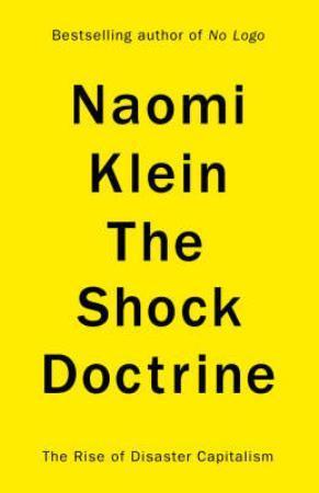 "The shock doctrine - the rise of disaster capitalism" av Naomi Klein