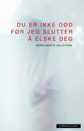 "Du er ikke død før jeg slutter å elske deg" av Didrik Morits Hallstrøm
