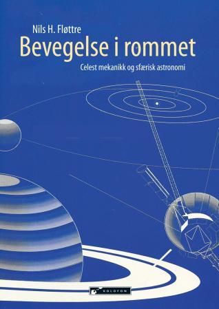 "Bevegelse i rommet - celest mekanikk og sfærisk astronomi" av Nils H. Fløttre