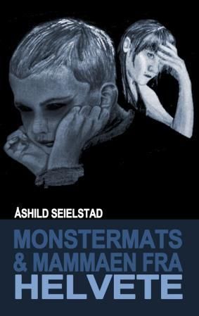"Monstermats & mammaen fra helvete - en mors kamp" av Åshild Seielstad