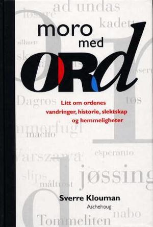 "Moro med ord - litt om ordenes vandringer, historie, slektskap og hemmeligheter" av Sverre Klouman