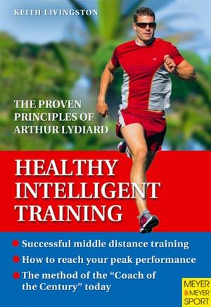 "Healthy Intelligent Training The Proven Principles of Arthur Lydiard" av Keith Livingston