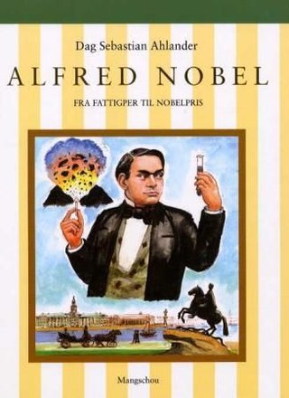 Alfred Nobel - fra fattigper til Nobelpris