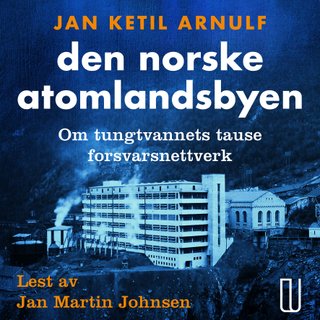 Den norske atomlandsbyen - om tungtvannets tause forsvarsnettverk