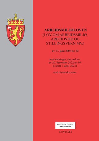 Arbeidsmiljøloven - (lov om arbeidsmiljø, arbeidstid og stillingsvern mv.) av 17. juni 2005 nr. 62 : med endringer, sist ved lov av 20. desember 2022 nr. 98 (i kraft 1. april 2023) : med historiske noter