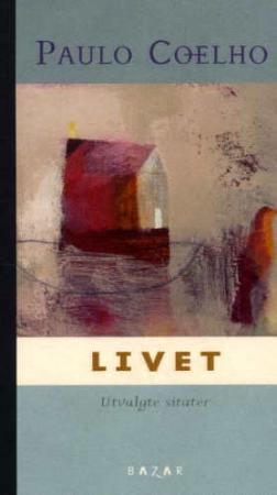 "Livet - utvalgte sitater" av Paulo Coelho