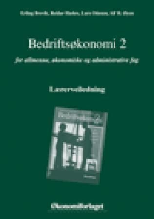 Bedriftsøkonomi 2 - lærerveiledning : for allmenne, økonomiske og administrative fag
