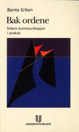 "Bak ordene internkommunikasjon i praksis" av Bente Erlien