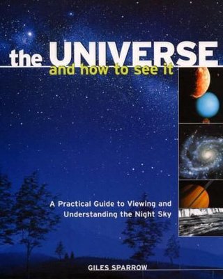 The universe and how to see it - a practical guide to viewing and understanding the night sky
