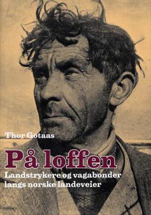 "På loffen - landstrykere og vagabonder langs norske landeveier" av Thor Gotaas