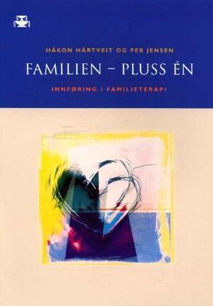 "Familien - pluss en - innføring i familieterapi" av Håkon Hårtveit