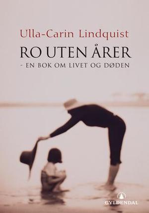 "Ro uten årer - en bok om livet og døden" av Ulla-Carin Lindquist