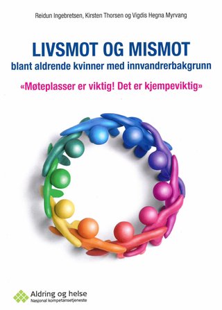 Livsmot og mismot blant aldrende kvinner med innvandrerbakgrunn - "Møteplasser er viktig! Det er kjempeviktig"