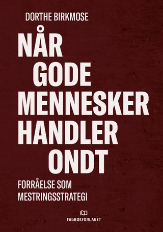 Når gode mennesker handler ondt - forråelse som mestringsstrategi