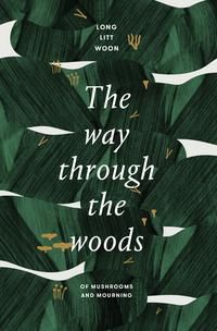 "The way through the woods - of mushrooms and mourning" av Long Litt Woon