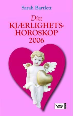 Ditt kjærlighetshoroskop 2006 - den grunnleggende astrologiske håndboken for kjærlighet og samliv