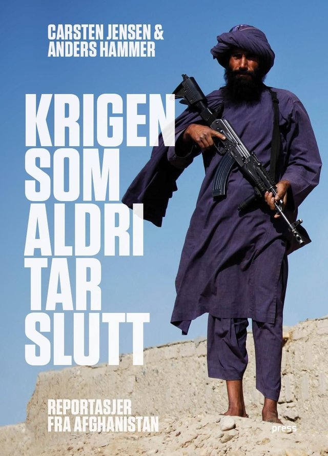 "Krigen som aldri tar slutt - reportasjer fra Afghanistan" av Carsten Jensen