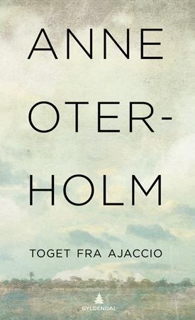 "Toget fra Ajaccio - roman" av Anne Oterholm