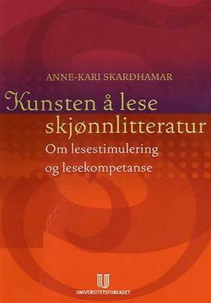 "Kunsten å lese skjønnlitteratur - om lesestimulering og lesekompetanse" av Anne-Kari Skardhamar