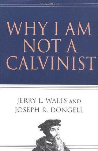 "Why I Am Not a Calvinist" av Jerry L. Walls