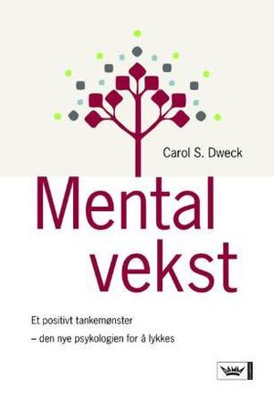 "Mental vekst - et positivt tankemønster - den nye psykologien for å lykkes" av Carol S. Dweck