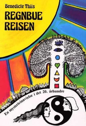 "Regnbuereisen - en mysterieinnvielse i det 20. århundre" av Benedicte Thiis