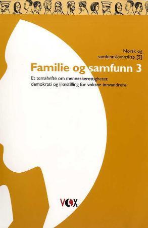 "Familie og samfunn 3 - et temahefte om menneskerettigheter, demokrati og likestilling for voksne innvandrere" av Signe Vibeche Holte