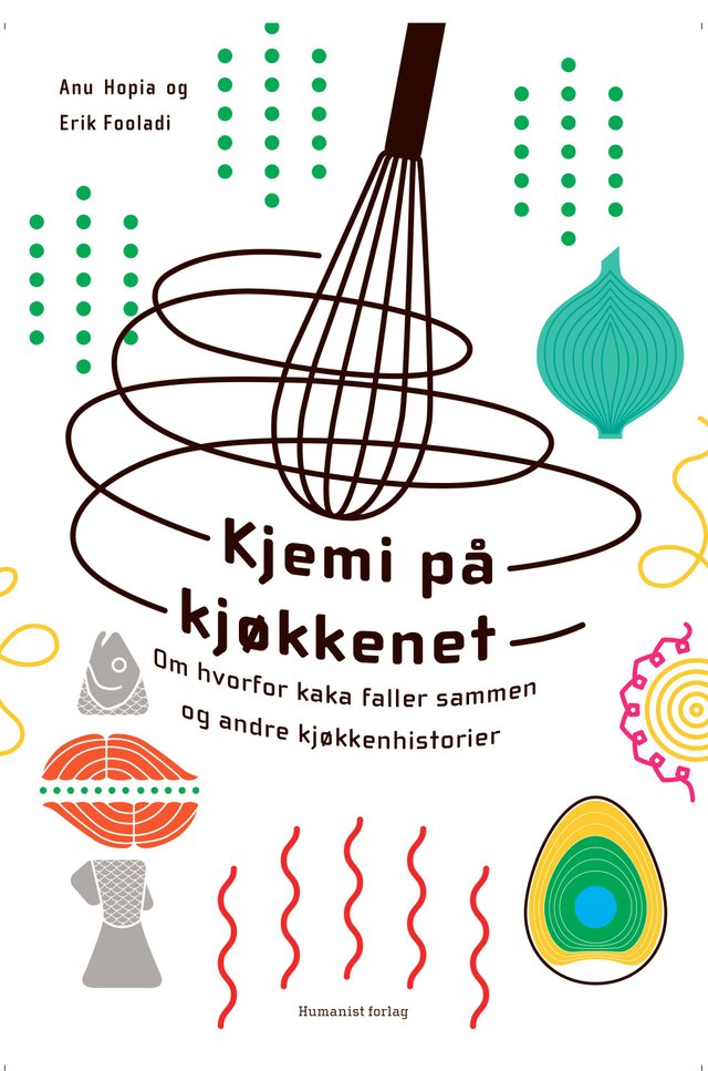 "Kjemi på kjøkkenet - om hvorfor kaka faller sammen og andre kjøkkenhistorier" av Erik Fooladi