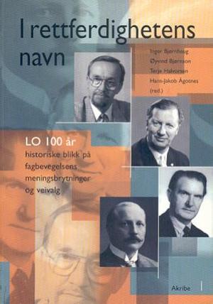 "I rettferdighetens navn - LO - 100 år : historiske blikk på fagbevegelsens meningsbrytninger og veivalg" av Inger Bjørnhaug