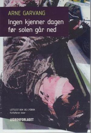 "Ingen kjenner dagen før solen går ned - lettlest bok og lydbok" av Arne Garvang