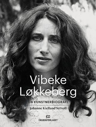"Vibeke Løkkeberg - en kunstnerbiografi" av Johanne Kielland Servoll