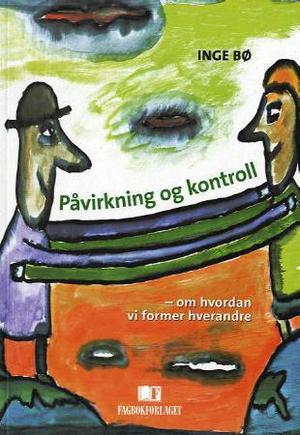 "Påvirkning og kontroll - om hvordan vi former hverandre" av Inge Bø