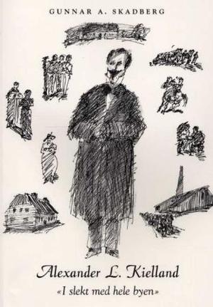 "Alexander L. Kielland - i slekt med hele byen : Kielland og hans nærmiljø sett fra et lokalhistorisk ståsted" av Gunnar A. Skadberg