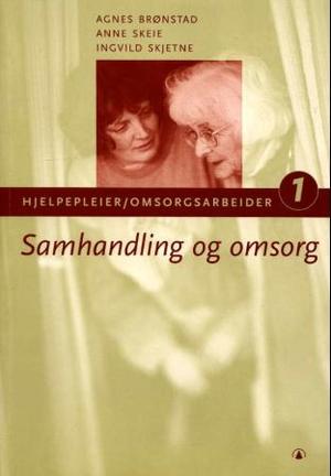 "Samhandling og omsorg - hjelpepleier/omsorgsarbeider 1" av Agnes Brønstad