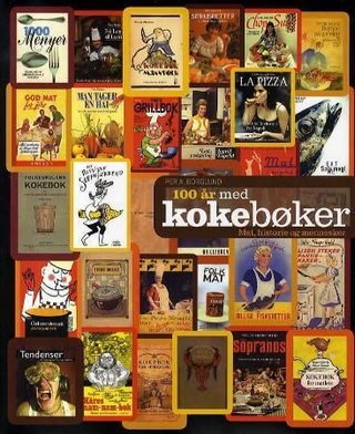"100 år med kokebøker mat, historie og mennesker" av Per A. Borglund