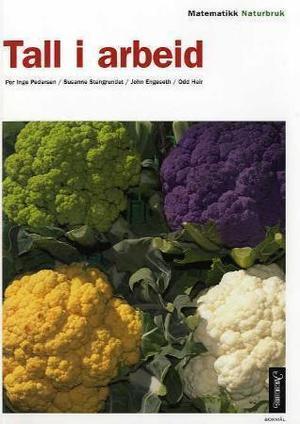 "Tall i arbeid - naturbruk : matematikk for yrkesfaglige utdanningsprogram" av Per Inge Pedersen