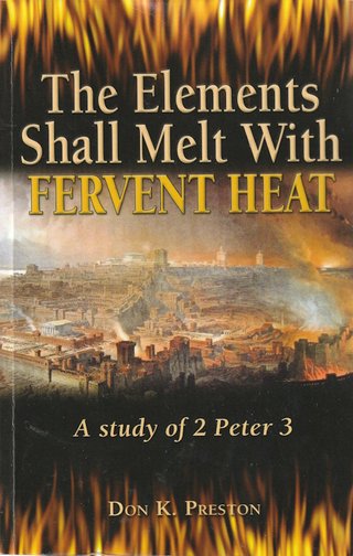 "The Elements Shall Melt With Fervent HEat A study of 2 Peter 3" av Don K. Preston